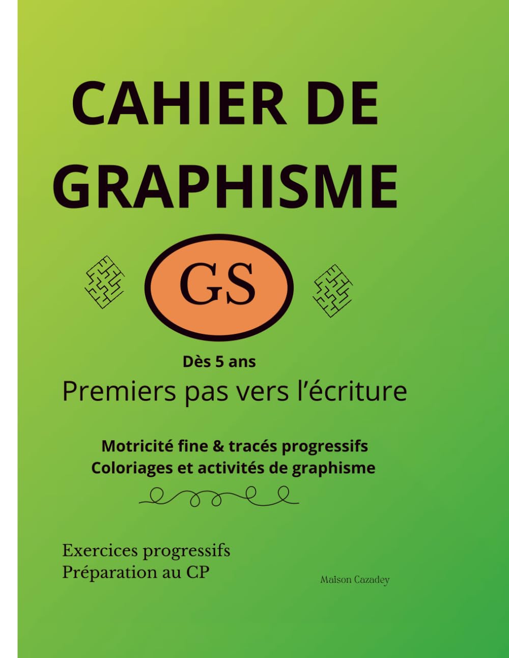 Cahier de graphisme GS – Dès 5 ans : Premiers pas vers l’écriture: Activités de graphisme, tracés progressifs et coloriages – Préparation au CP