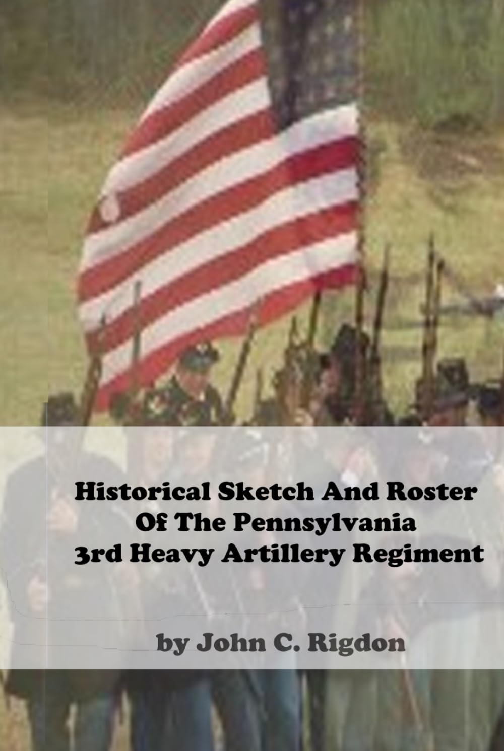 Historical Sketch And Roster Of The Pennsylvania 3rd Heavy Artillery Regiment (Pennsylvania Regimental Histories)