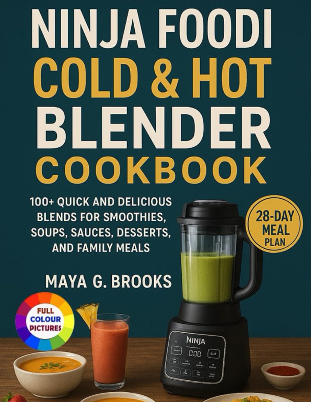 Ninja Foodi Cold & Hot Blender Cookbook: 100+ Quick and Delicious Blends for Smoothies, Soups, Sauces, Desserts, and Family Meals