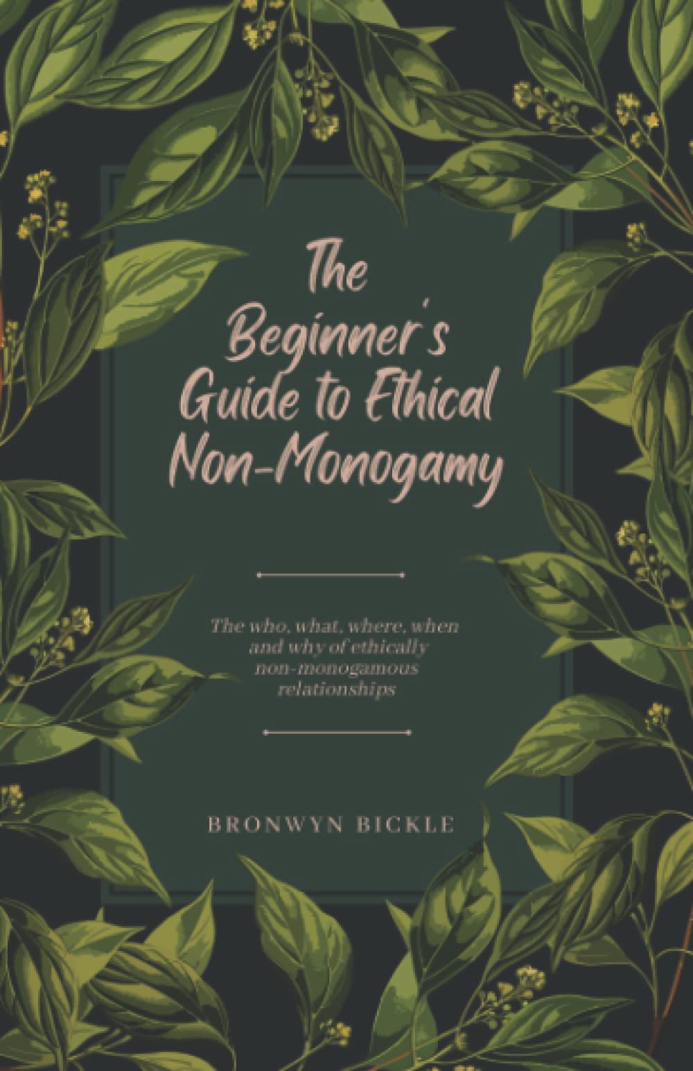 The Beginner's Guide to Ethical Non-Monogamy: The who, what, where, when and why of ethically non-monogamous relationships