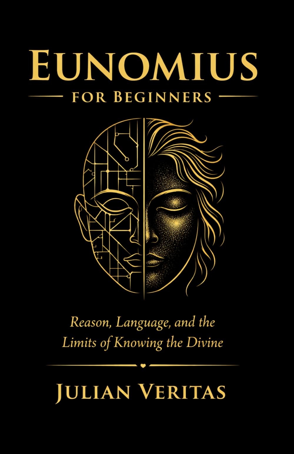 Eunomius for Beginners: Reason, Language, and the Limits of Knowing the Divine