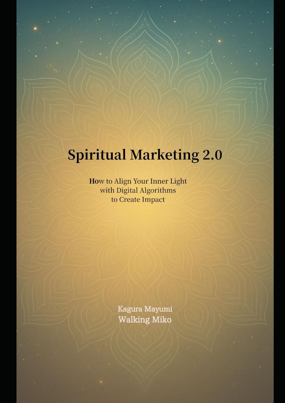 Spiritual Marketing 2.0: How to Align Your Inner Light with Digital Algorithms to Create Impact