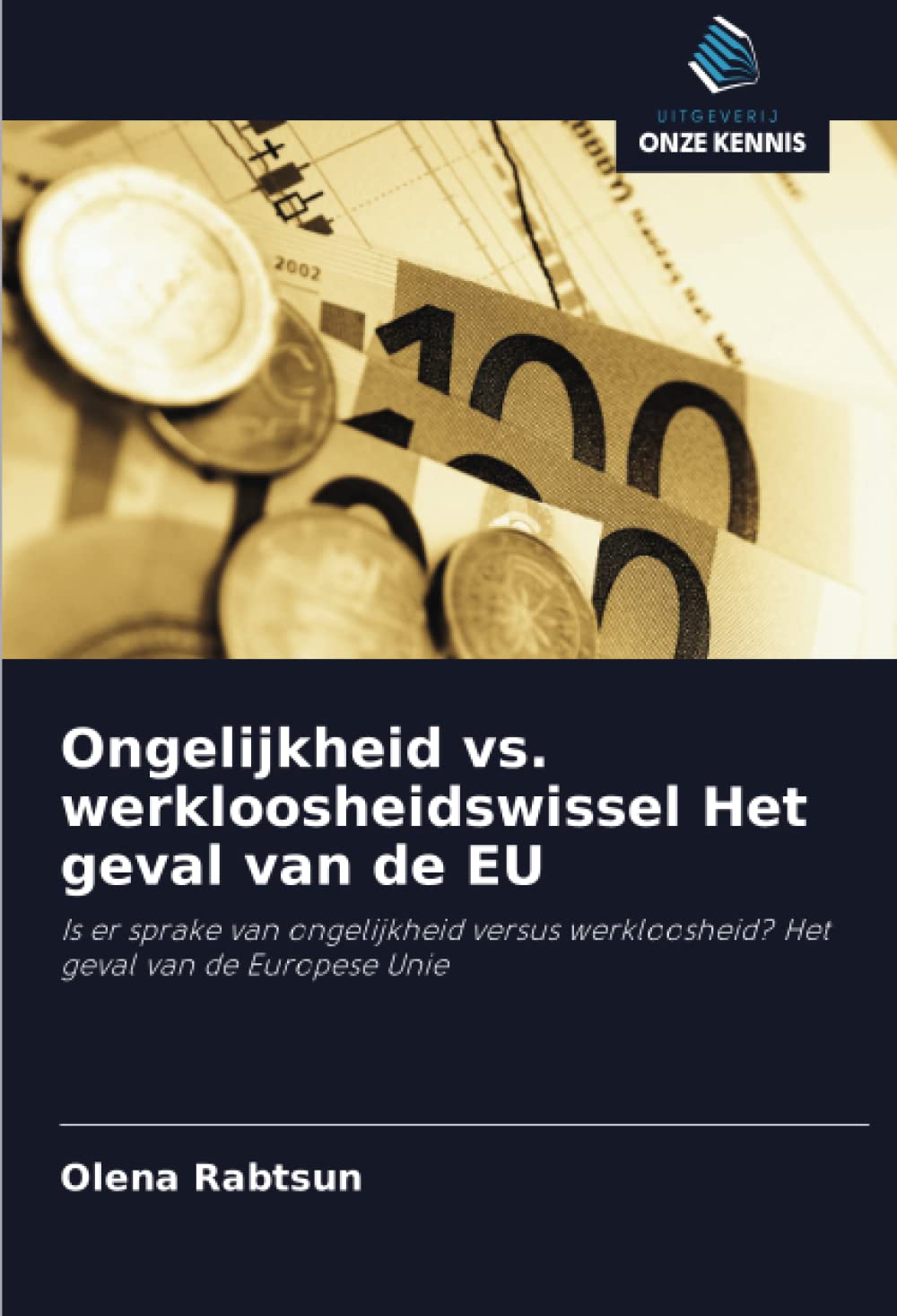 Ongelijkheid vs. werkloosheidswissel Het geval van de EU: Is er sprake van ongelijkheid versus werkloosheid? Het geval van de Europese Unie (Dutch Edition)