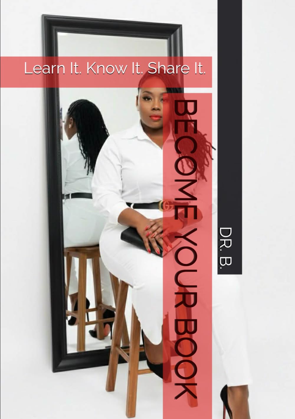 BECOME YOUR BOOK: Learn It. Know It. Share It. (THE AUTHOR’S COLLECTION)