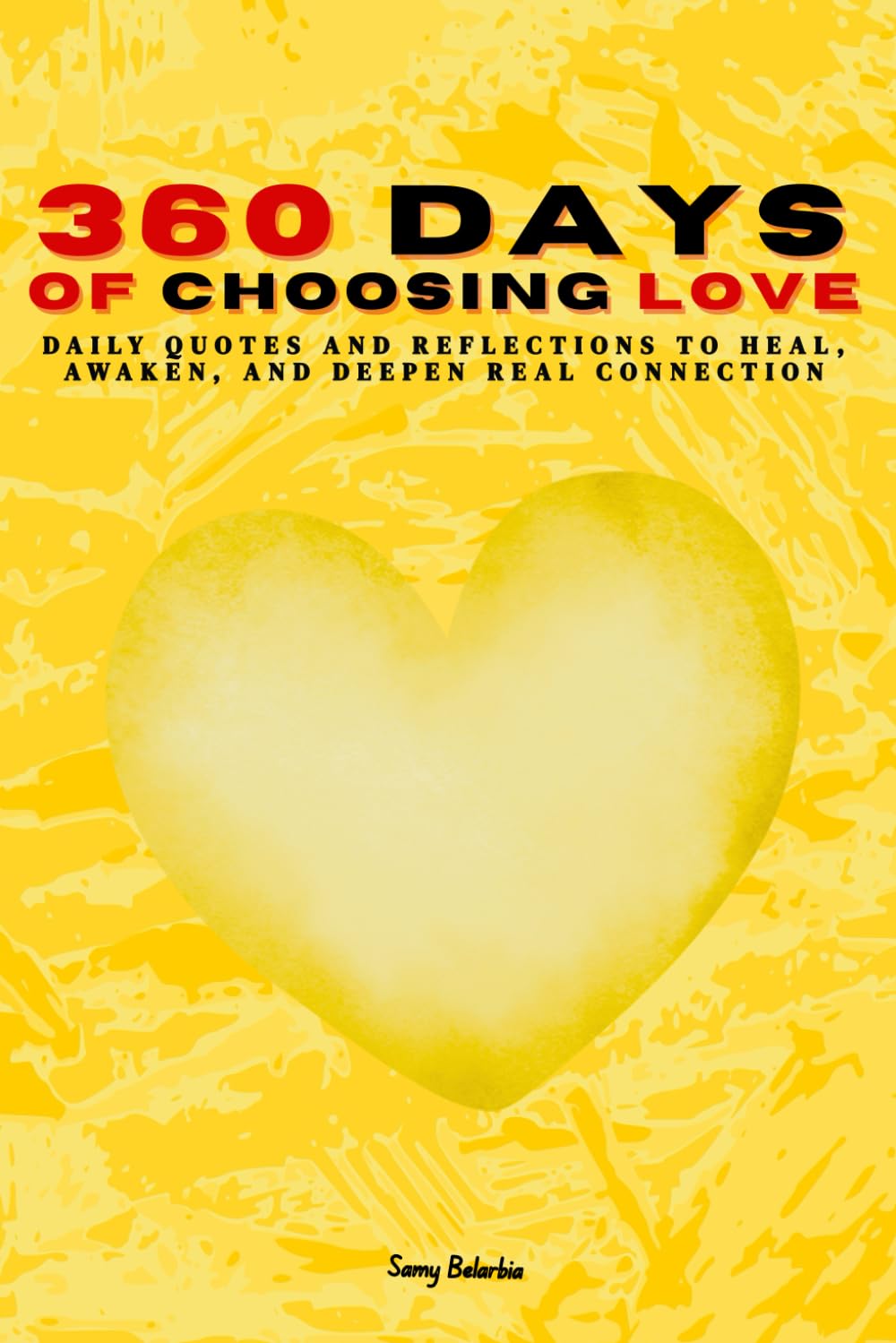 360 Days of Choosing Love: Daily Quotes and Reflections to Heal, Awaken, and Deepen Real Connection