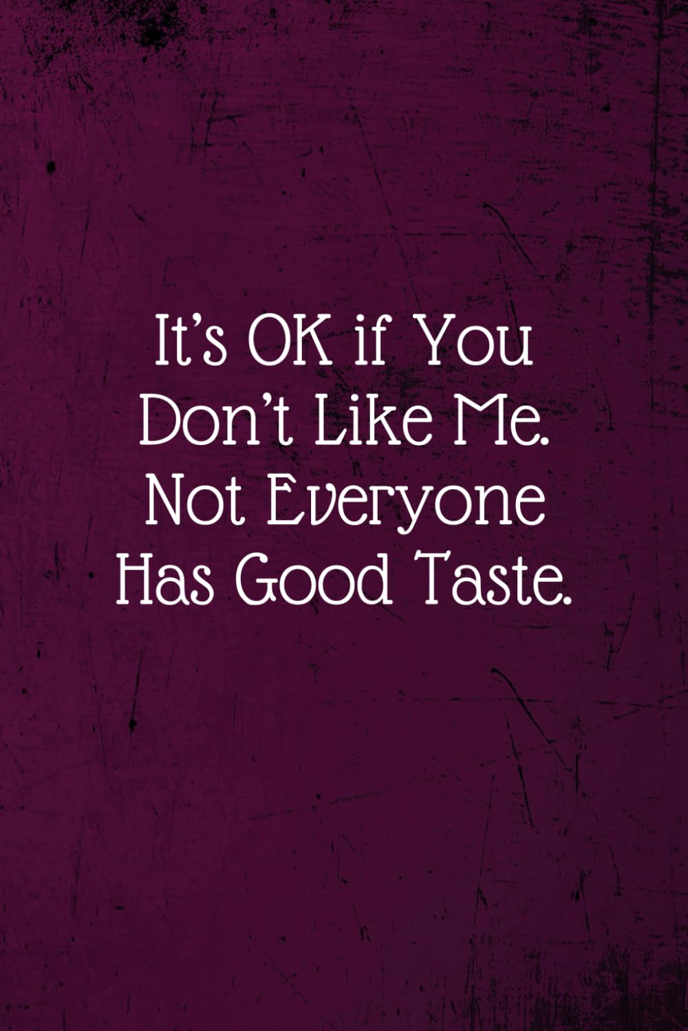 It’s OK if You Don’t Like Me. Not Everyone Has Good Taste.: Coworker Notebook (Funny Office Journals)- Lined Blank Notebook Journal