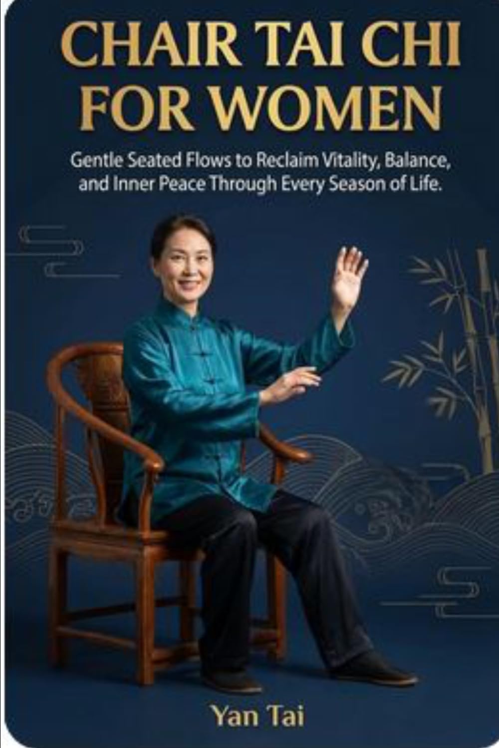 Chair Tai Chi for Women: Gentle Seated Flows to Reclaim Vitality, Balance, and Inner Peace Through Every Season of Life