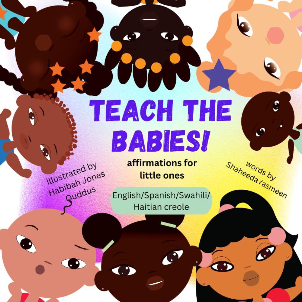 Teach The Babies: Affirmations for Little Ones (Teach Babies: Affirmations for Little Ones (Multilingual Series) English/Spanish/Swahili/Haitian Creole))
