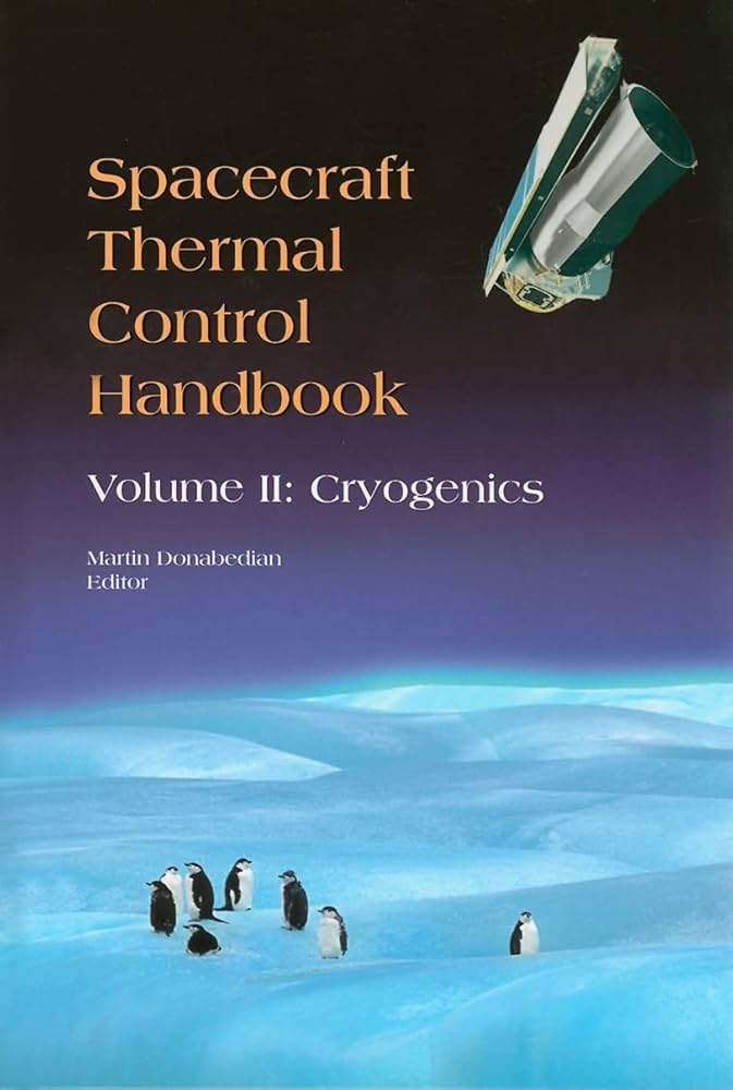 Spacecraft Thermal Control Handbook, Volume 2: Cryogenics