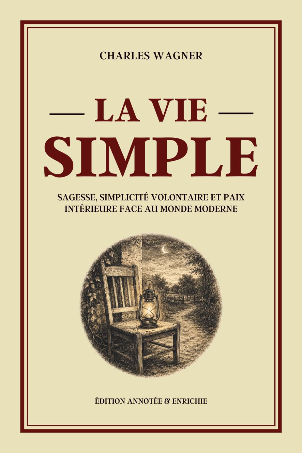 LA VIE SIMPLE - Sagesse, simplicité volontaire et paix intérieure face au monde moderne - Édition annotée: Philosophie de vie, slow living, ... bonheur simple et liberté intérieure