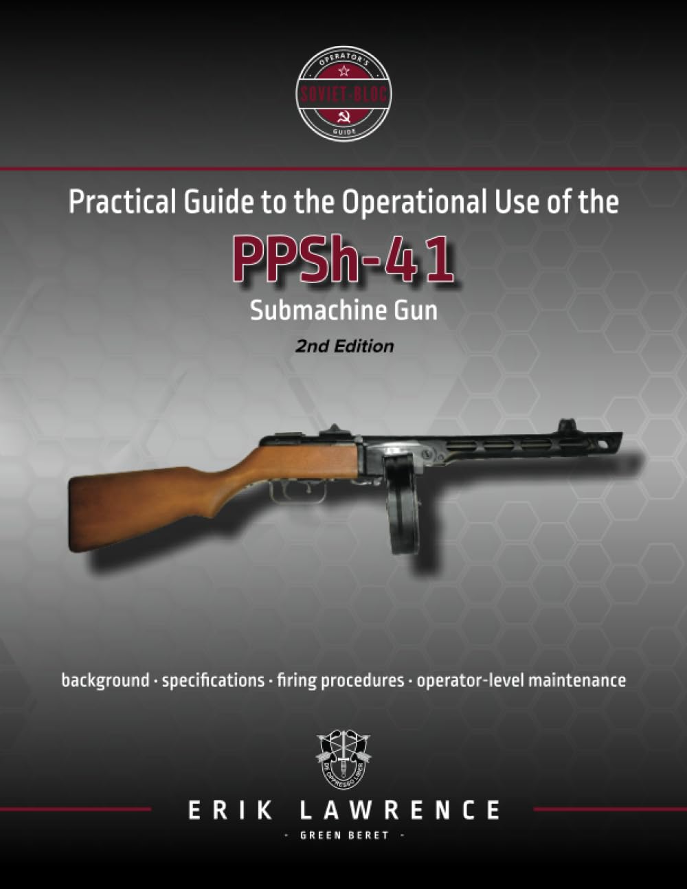 Practical Guide to the Operational Use of the PPSh-41 Submachine Gun (Firearm User Guides - Soviet-Bloc)