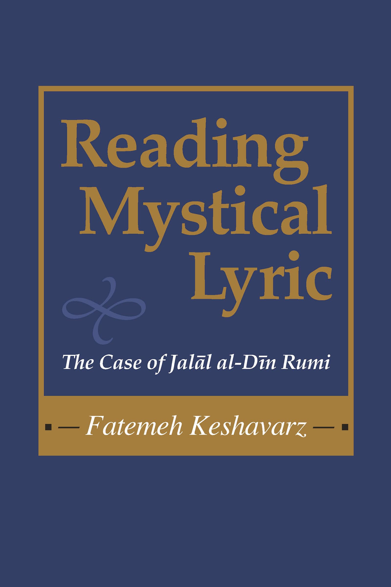 Reading Mystical Lyric (Studies in Comparative Religion): The Case of Jalal Al-Din Rumi (Studies in Comparative Religion)