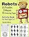 Robots - 35 Puzzles, 9 Mazes, 15 Coloring Pages – Activity Book For Kids Ages 5-7: Find The Shadow, Trace Dotted Line, Mazes, Find The Difference