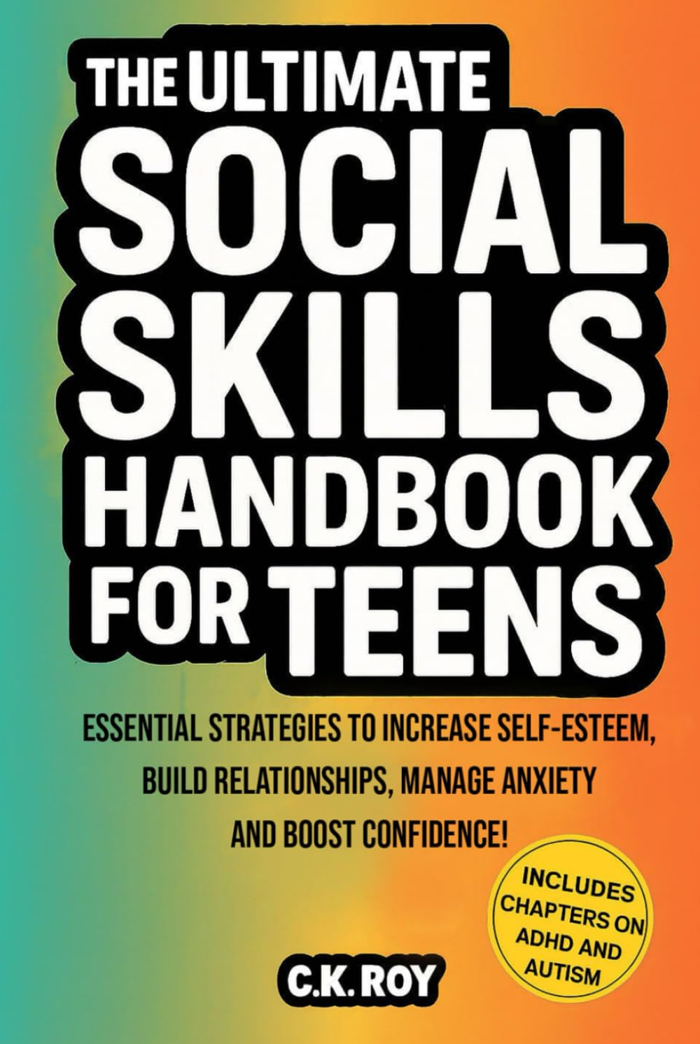 The Ultimate Social Skills Handbook for Teens: Essential Strategies to Increase Self-Esteem, Build Relationships, Manage Anxiety and Boost Confidence! ... and Autism (Ultimate Skills Handbooks)