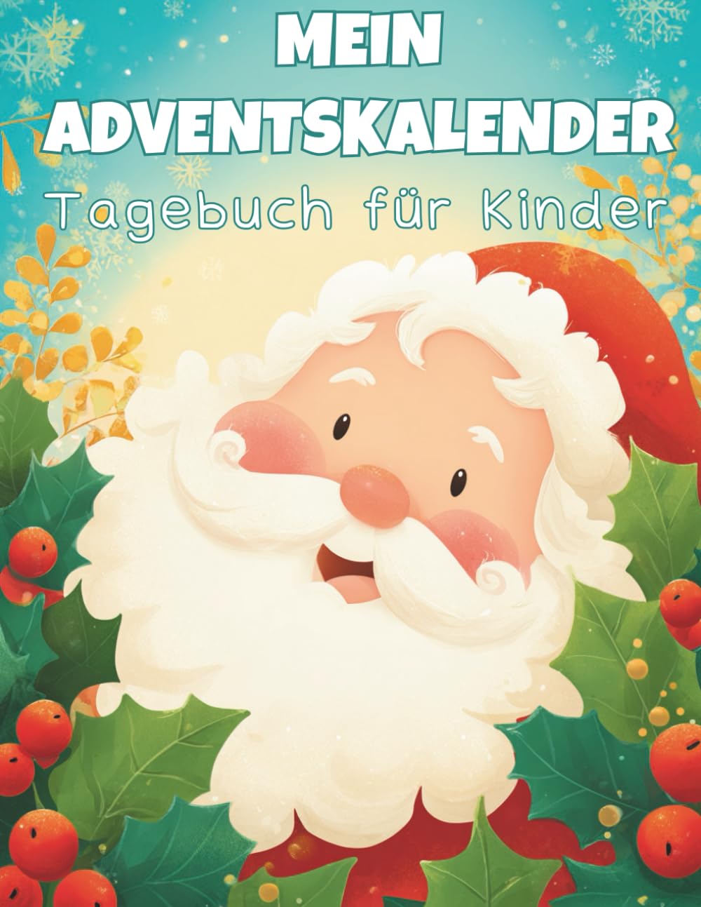 Mein Adventskalender-Tagebuch für Kinder: 24 Tage voller Magie, Kreativität & Weihnachtsfreude zum Schreiben, Malen & Erinnern