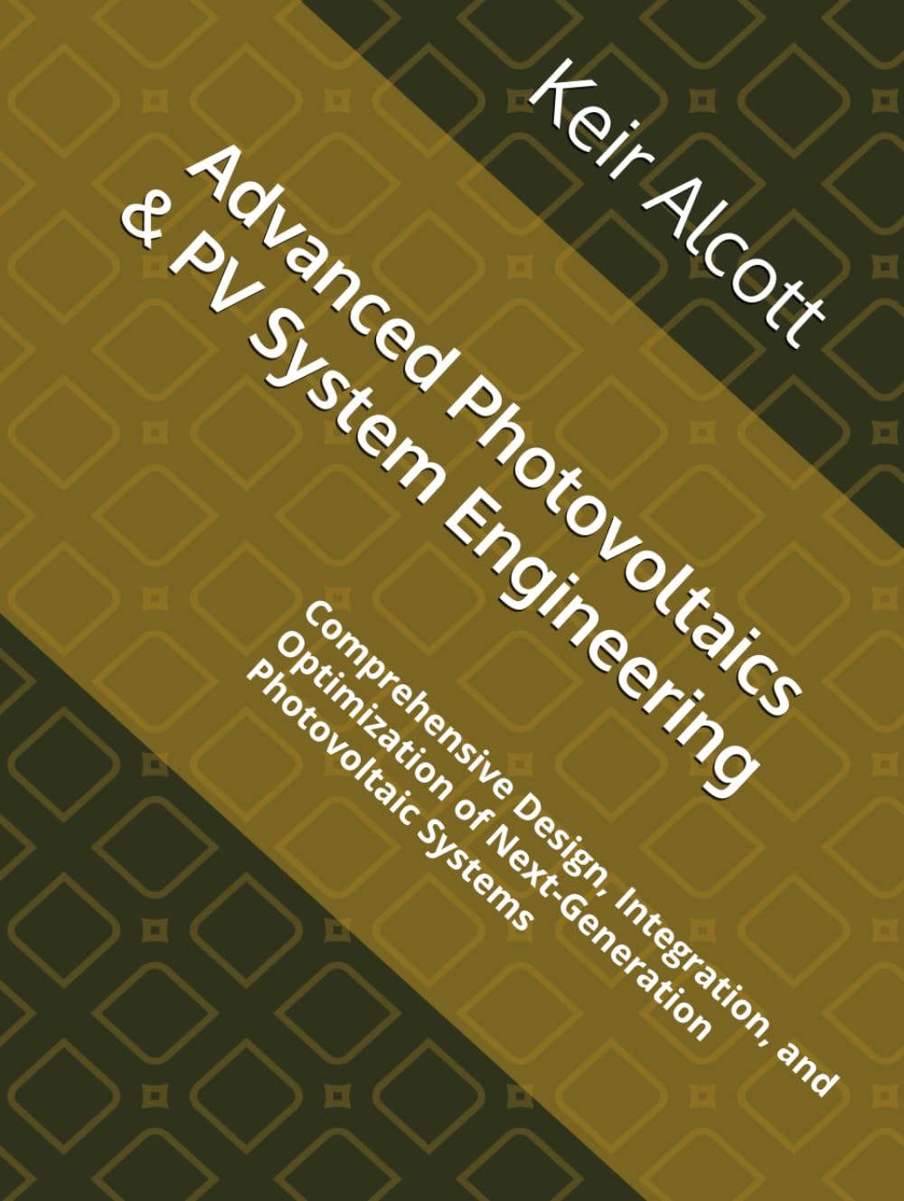 Advanced Photovoltaics & PV System Engineering: Comprehensive Design, Integration, and Optimization of Next-Generation Photovoltaic Systems