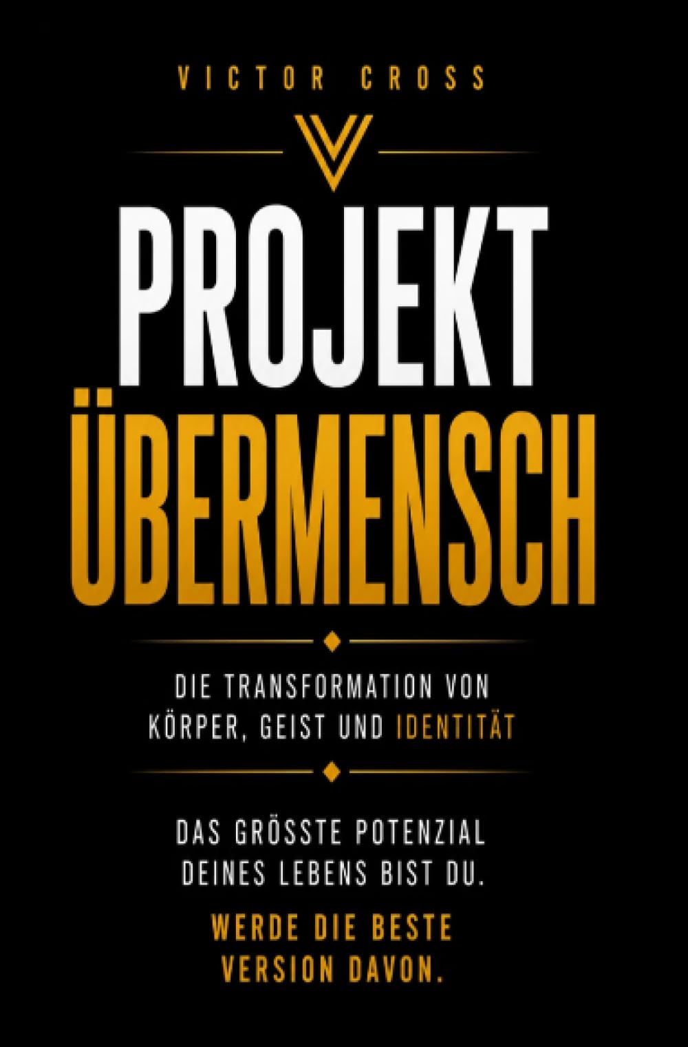 Projekt Übermensch: Die Transformation von Körper, Geist und Identität