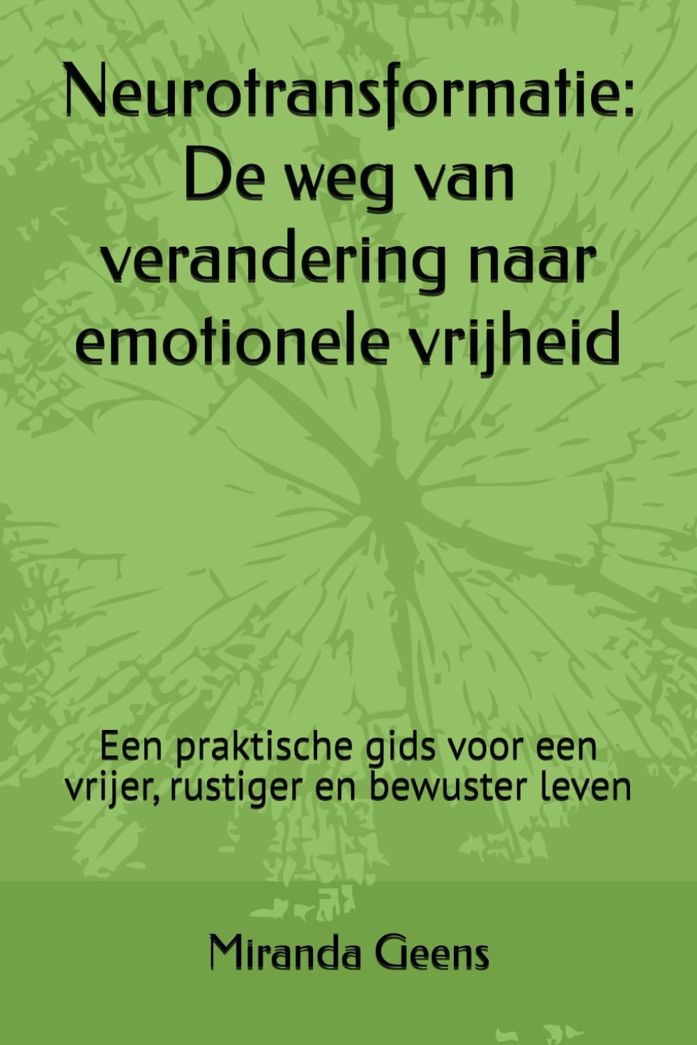 Neurotransformatie: De weg van verandering naar emotionele vrijheid: Een praktische gids voor een vrijer, rustiger en bewuster leven