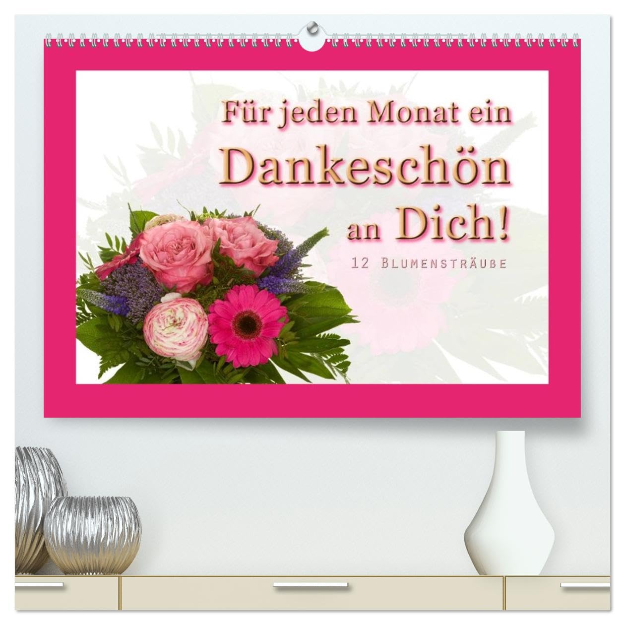 Für jeden Monat ein Dankeschön an Dich! - 12 Blumensträuße (hochwertiger Premium Wandkalender 2026 DIN A2 quer), Kunstdruck in Hochglanz: 12 schöne Blumensträuße (CALVENDO Natur)
