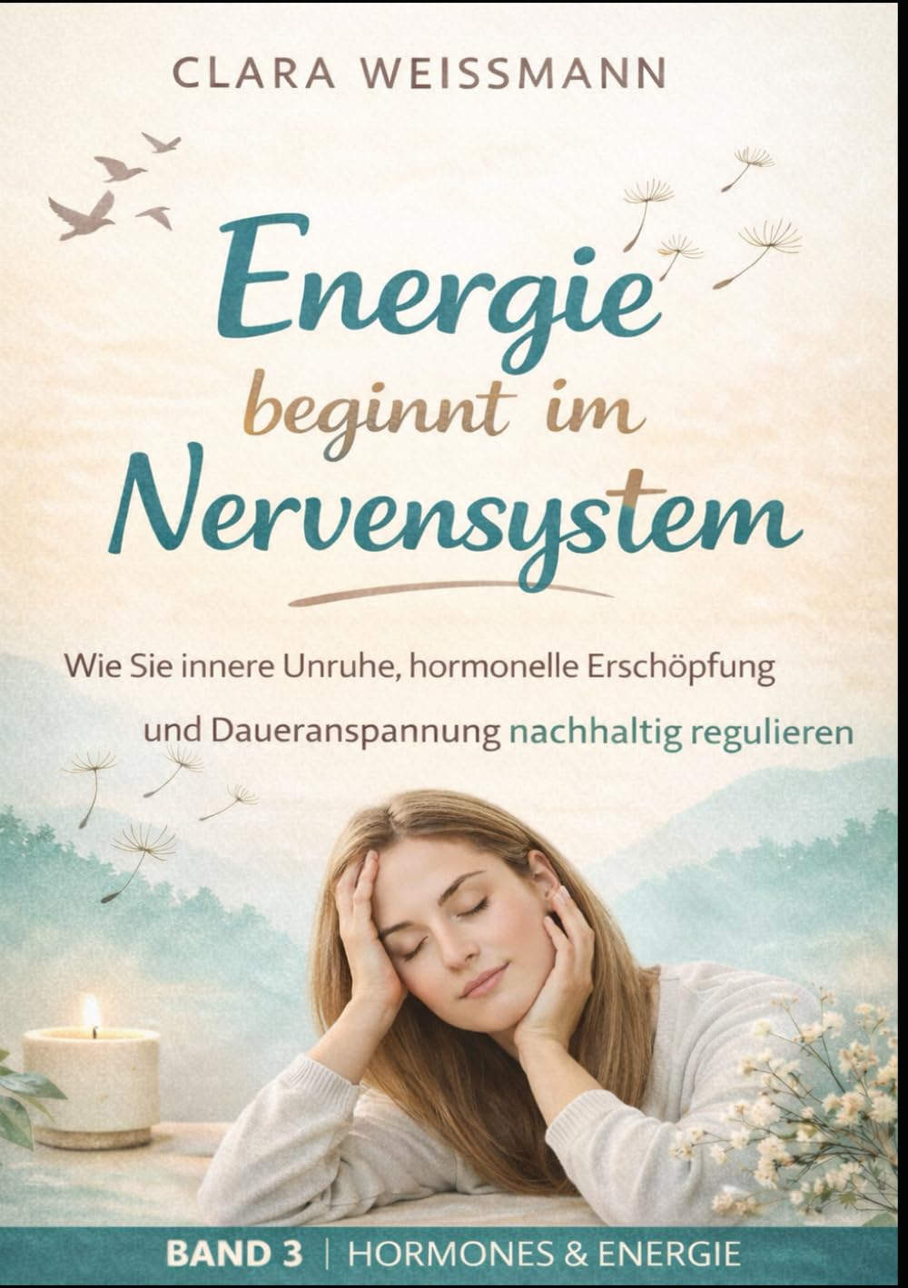 Energie beginnt im Nervensystem: Wie Sie innere Unruhe, hormonelle Erschöpfung und Daueranspannung nachhaltig regulieren (Hormone & Energie)