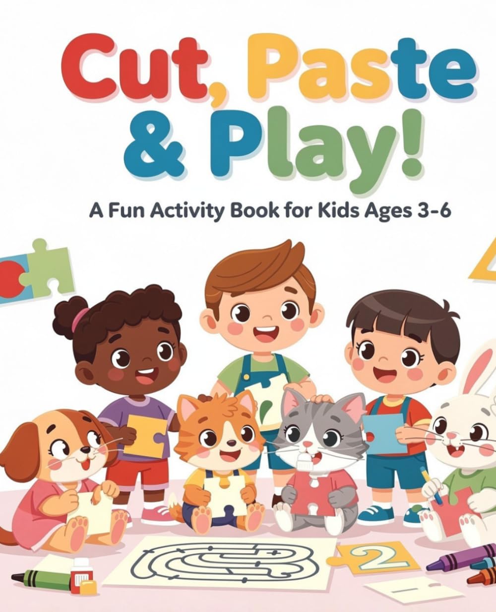 Cut, Paste & Play!: Cut and Paste, Mazes, Matching, Counting, Color by Number, and Early Learning Fun