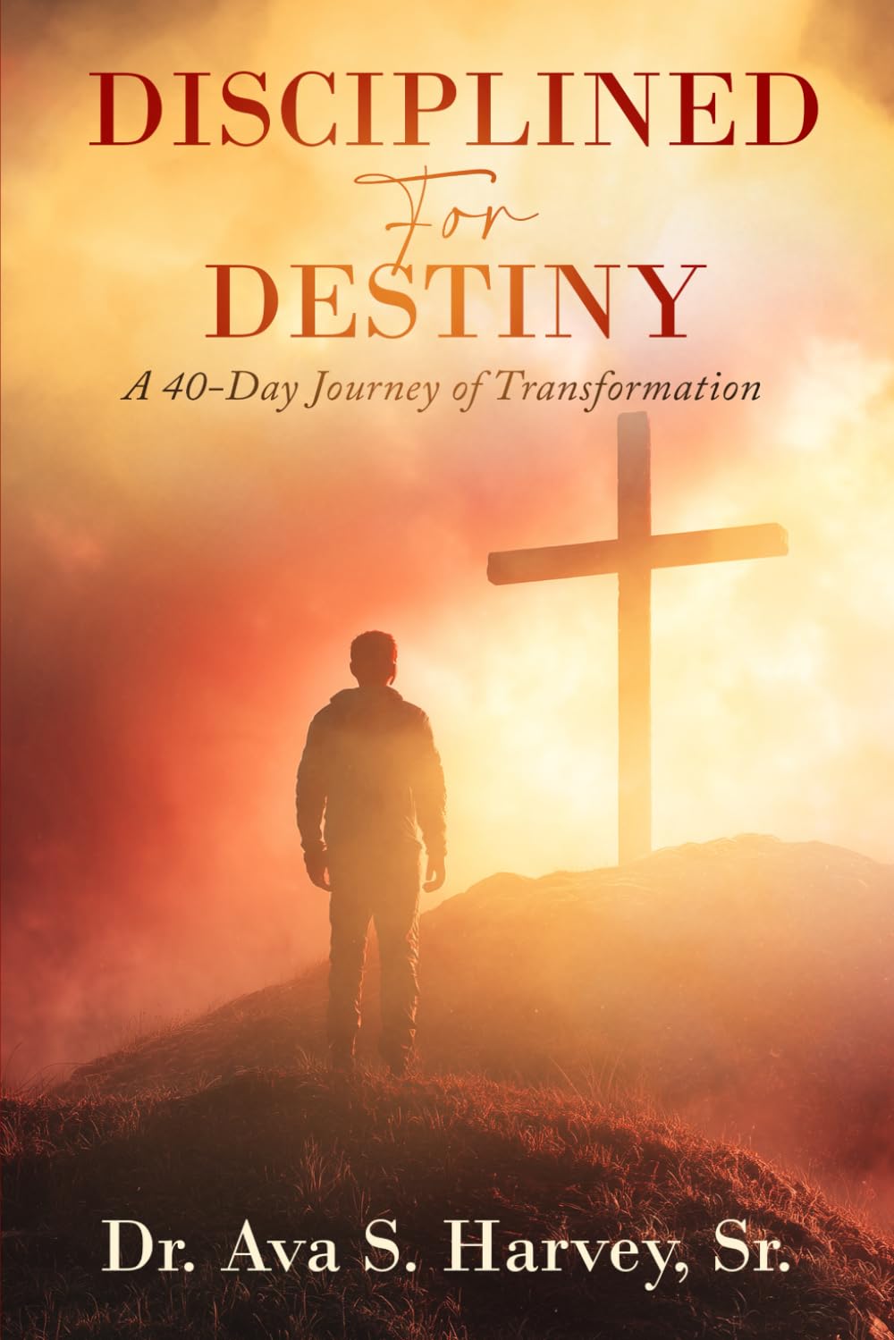 Disciplined for Destiny: A 40-Day Journey of Transformation