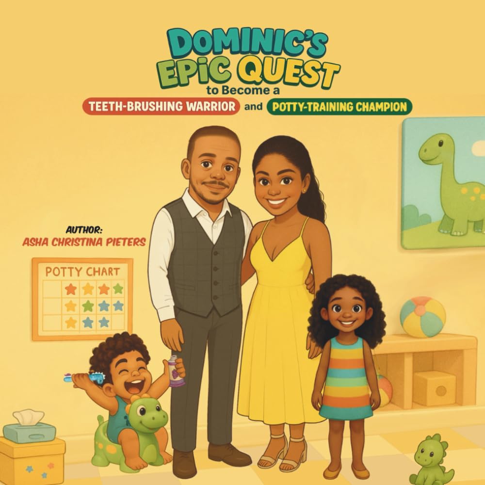 Dominic's Epic Quest To Become A Teeth-Brushing Warrior And Potty-Training Champion: Conquering Dental Hygiene and Bathroom Battles with Courage and