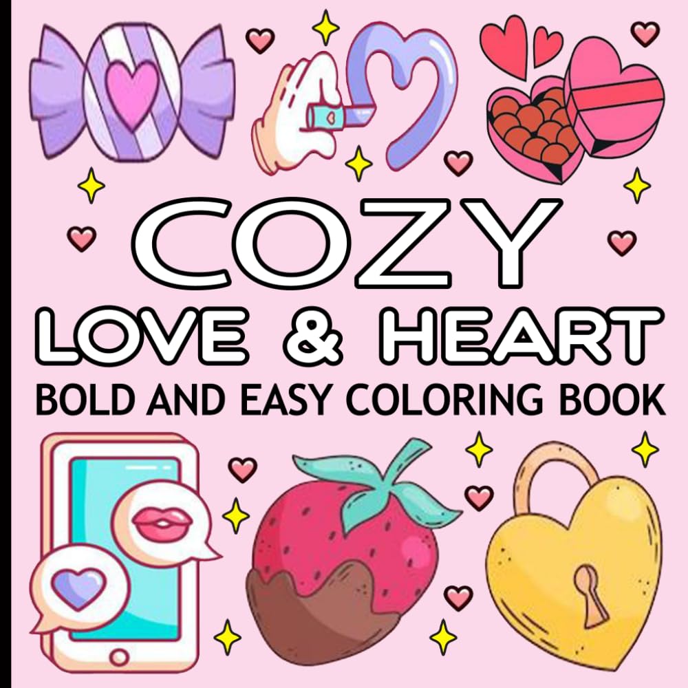 Cozy Love & Hearts: Cute and Cozy Coloring Book for Adults & Teens with Bold and Easy Valentine's Day Inspired Designs, Simple, Cute, Romance Illustrations with Thick Lines.