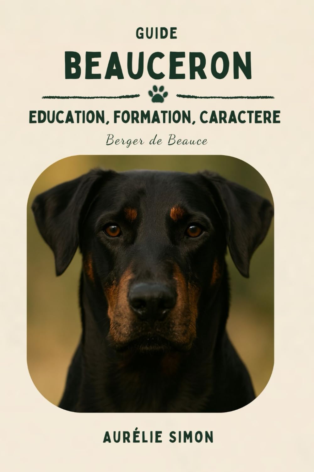 Beauceron: Education, Formation et Caractère du Berger de Beauce