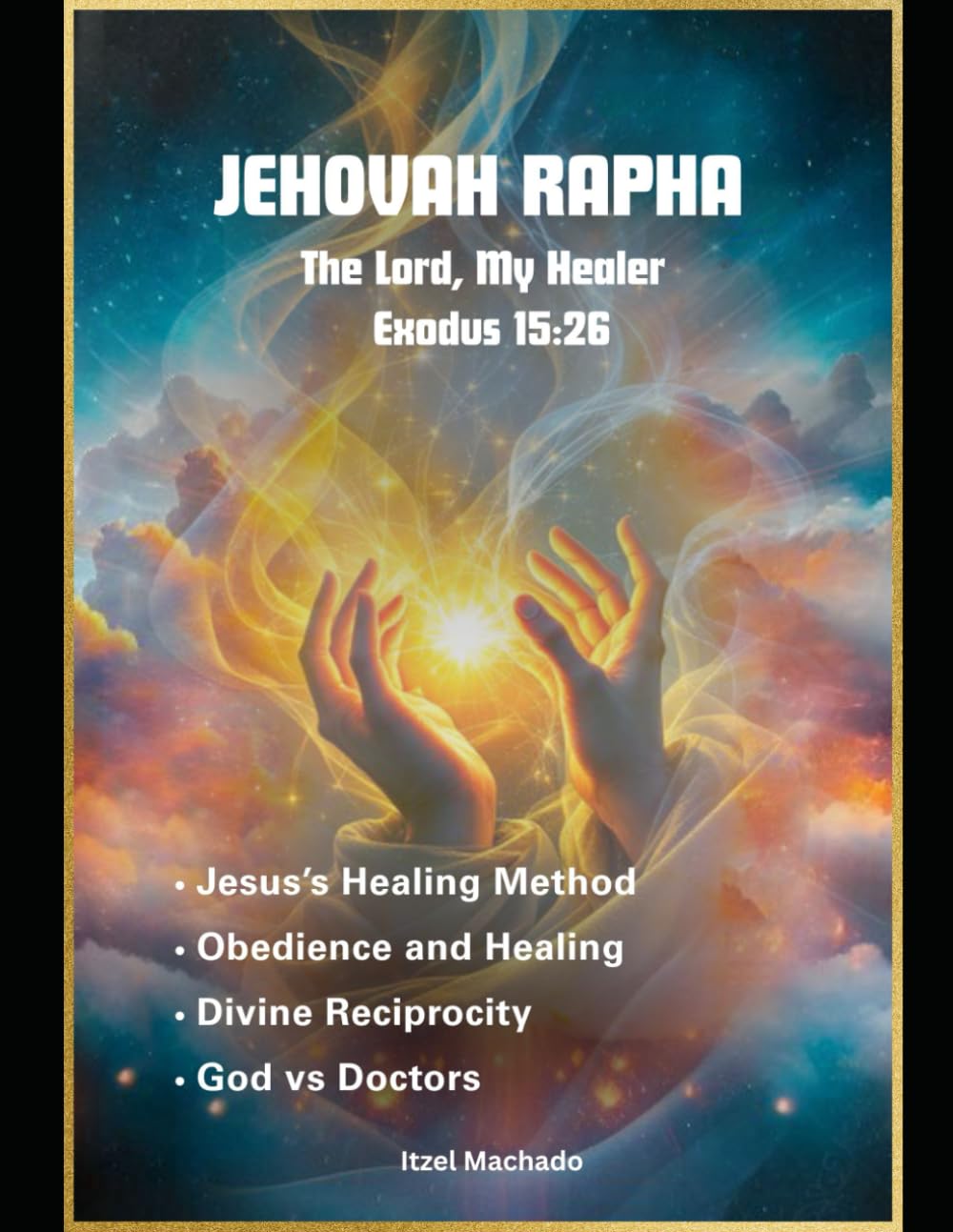 Jehovah Rapha, The Lord, My Healer: Exodus 15:26