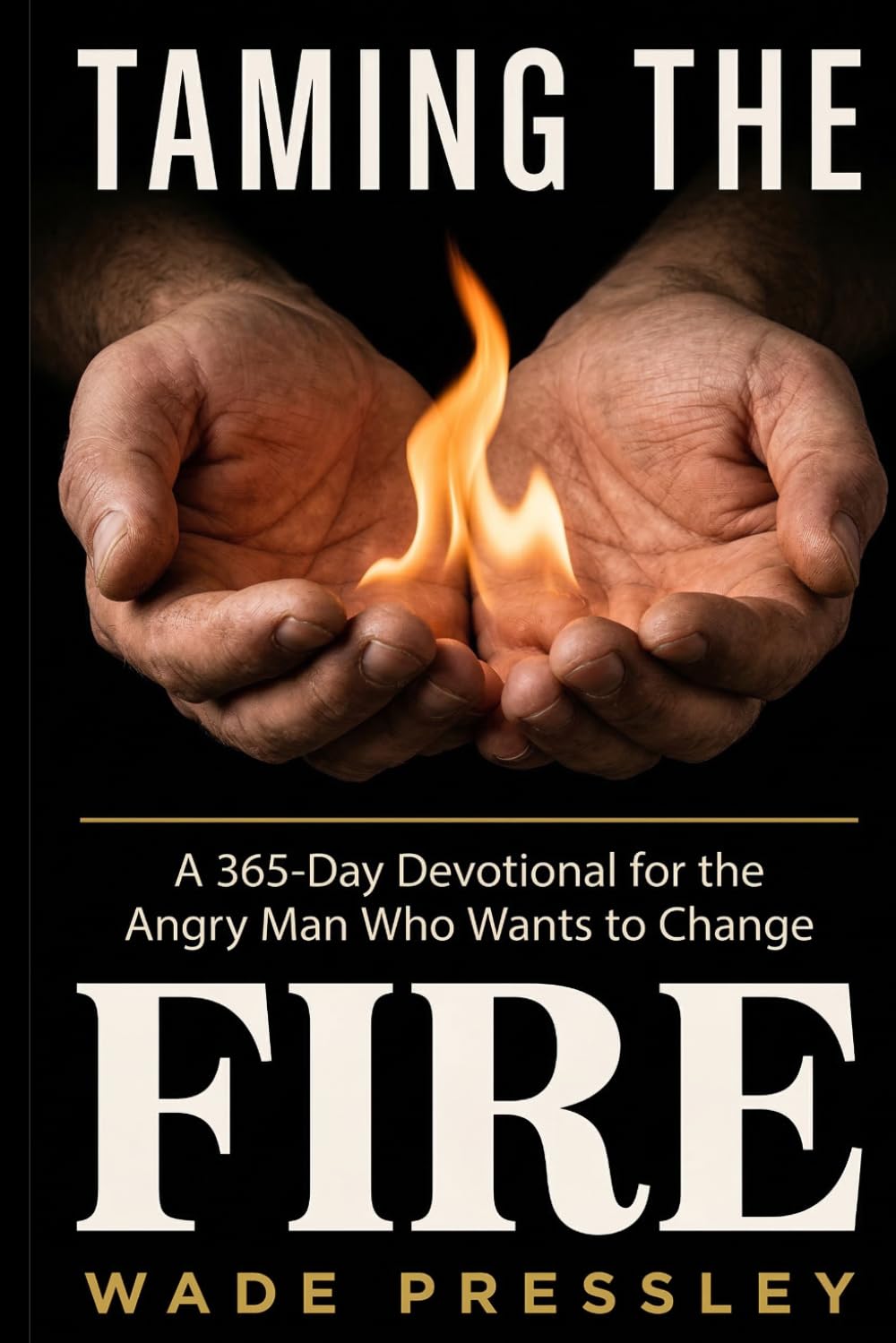 Taming the Fire: A 365-Day Devotional for the Angry Man Who Wants to Change