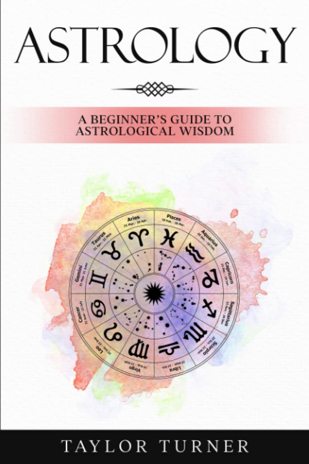 Astrology: A Beginner’s Guide to Astrological Wisdom