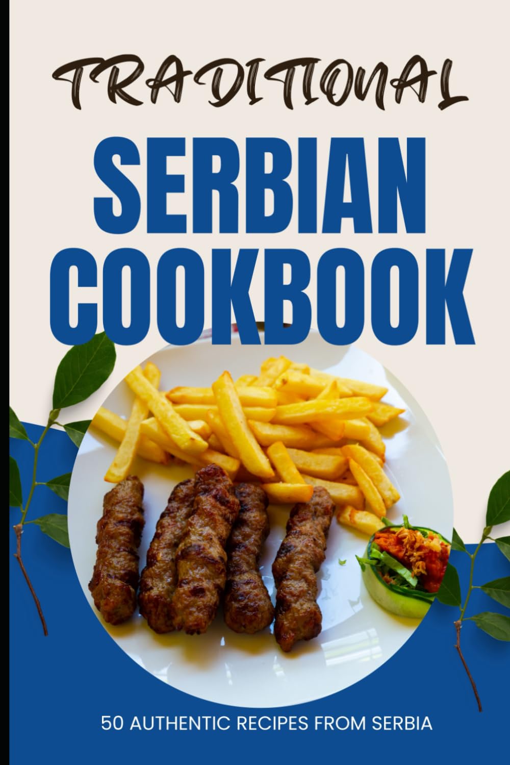 Traditional Serbian Cookbook: 50 Authentic Recipes from Serbia