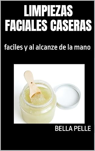 Limpiezas faciales caseras: faciles y al alcanze de la mano (Spanish Edition) Edición Kindle