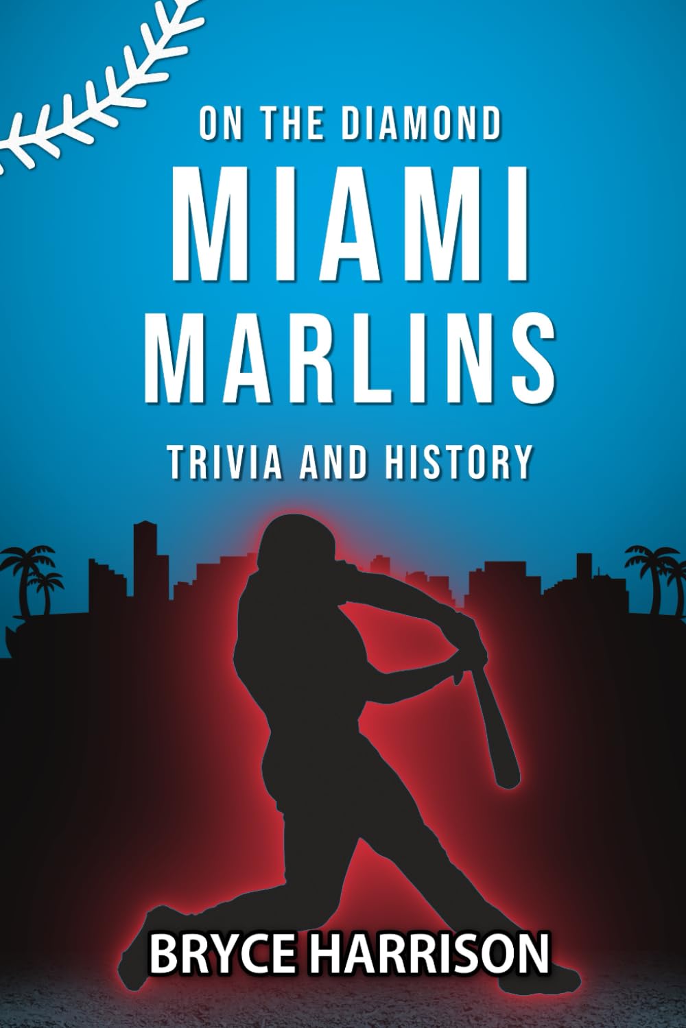 On the Diamond: Miami Marlins: Trivia and History