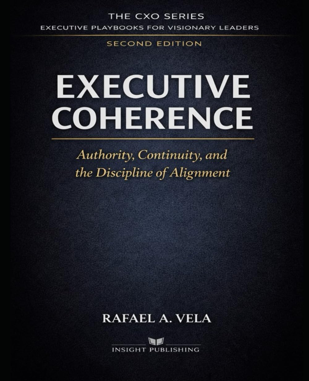 Executive Coherence: Authority, Continuity, and the Discipline of Alignment (The CXO Series - Executive Playbooks for Visionary Leaders)