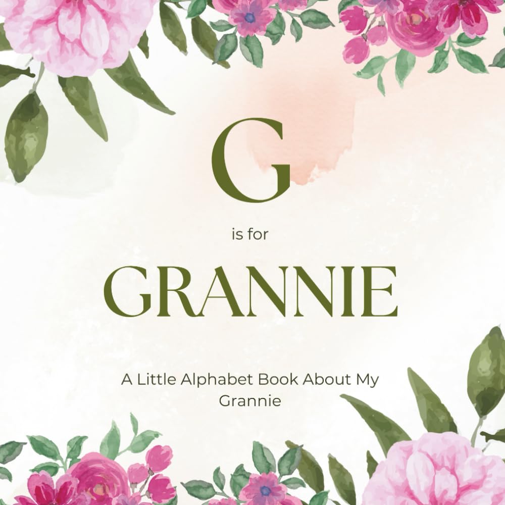 G is for Grannie: A Little Alphabet Book About My Grannie