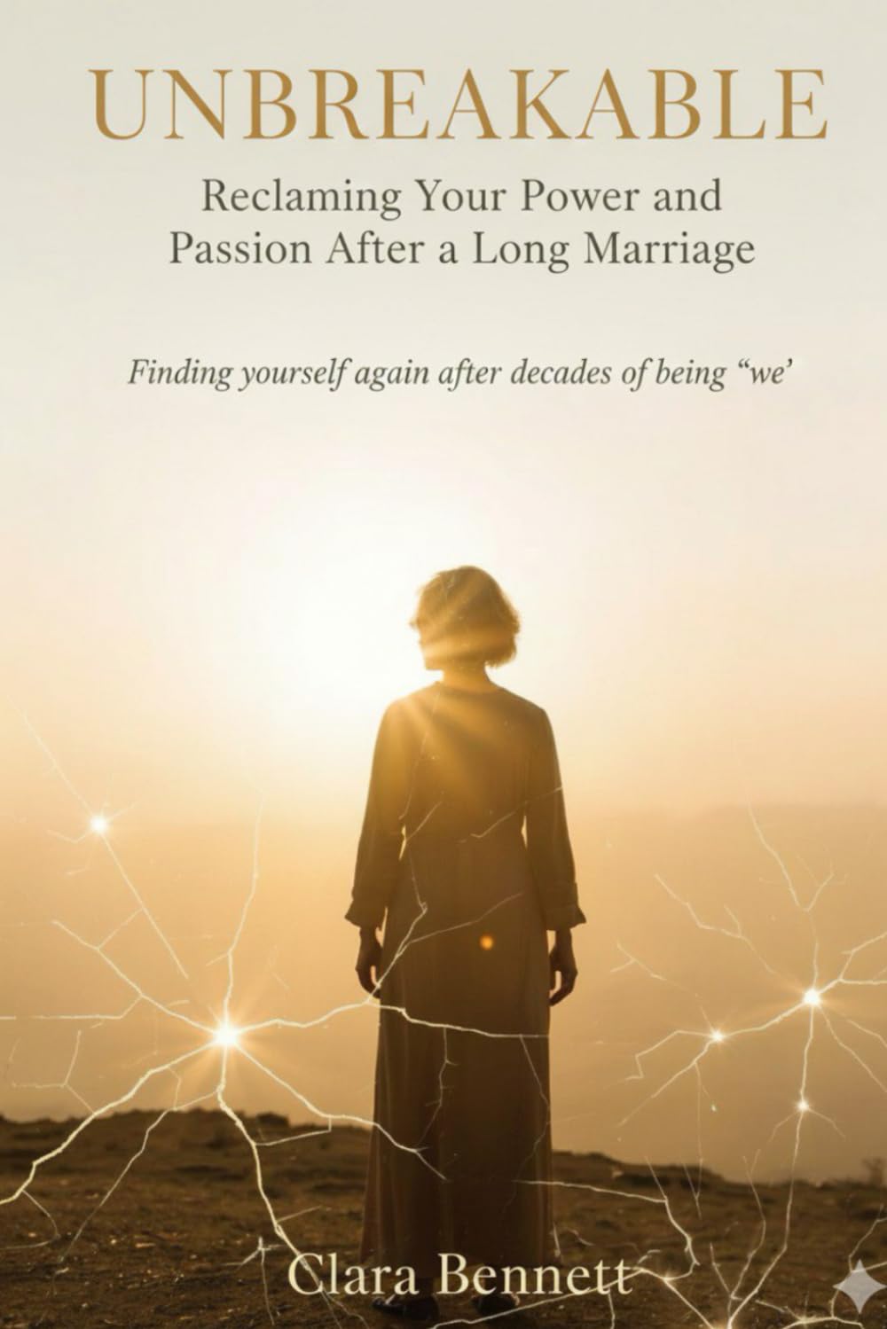 Unbreakable: Reclaiming your power and passion after a long marriage: Finding yourself again after decades of being 'we'