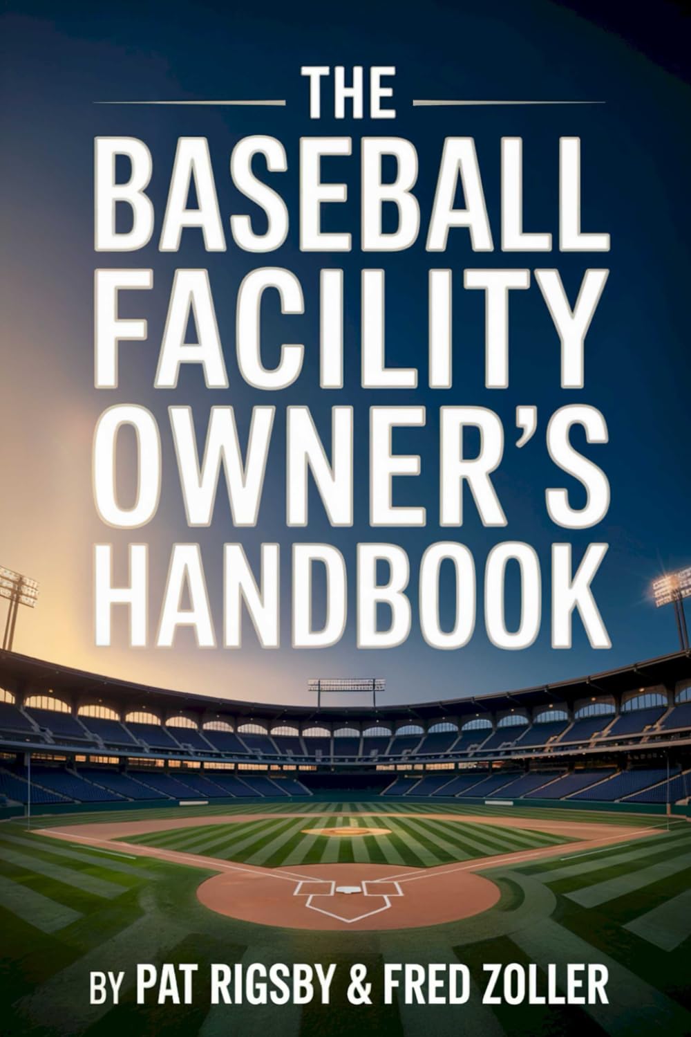 The Baseball Facility Owner's Handbook: Build A Baseballl Business That Wins On And Off The Field