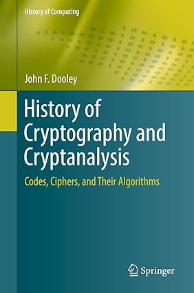 History of Cryptography and Cryptanalysis Codes,Ciphers,and Their Algorithms-finelybook