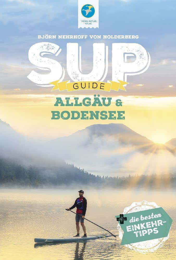 Thomas Kettler Verlag Sup-Guide Allgäu & Bodensee: 19 Sup-Spots +Die Besten Einkehrtipps