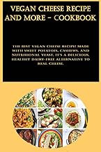Vegan Cheese Recipe And More - Cookbook: The best vegan cheese recipe! Made with sweet potatoes, cashews, and nutritional yeast, it's a delicious, healthy dairy-free alternative to real cheese.