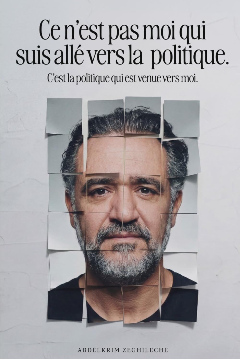 Ce n'est pas moi qui suis allé vers la politique. C'est la politique qui est venue vers moi.
