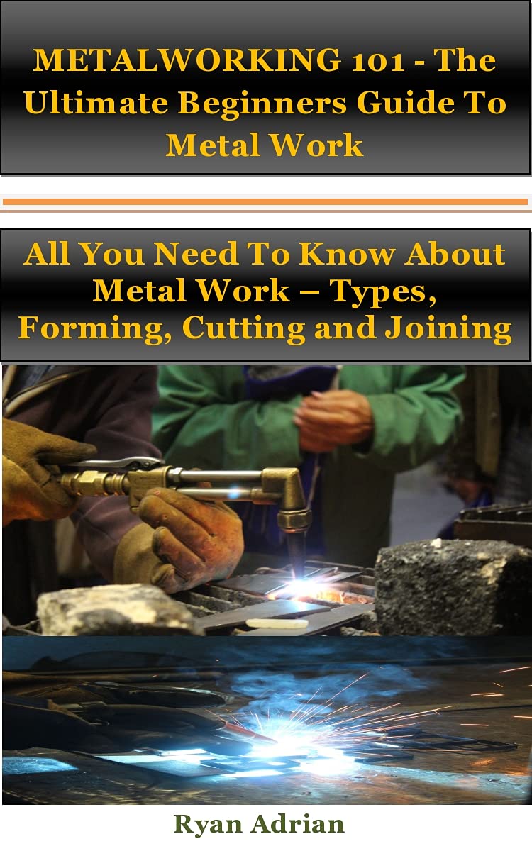 Buy METALWORKING 101 The Ultimate Beginners Guide To Metal Work All