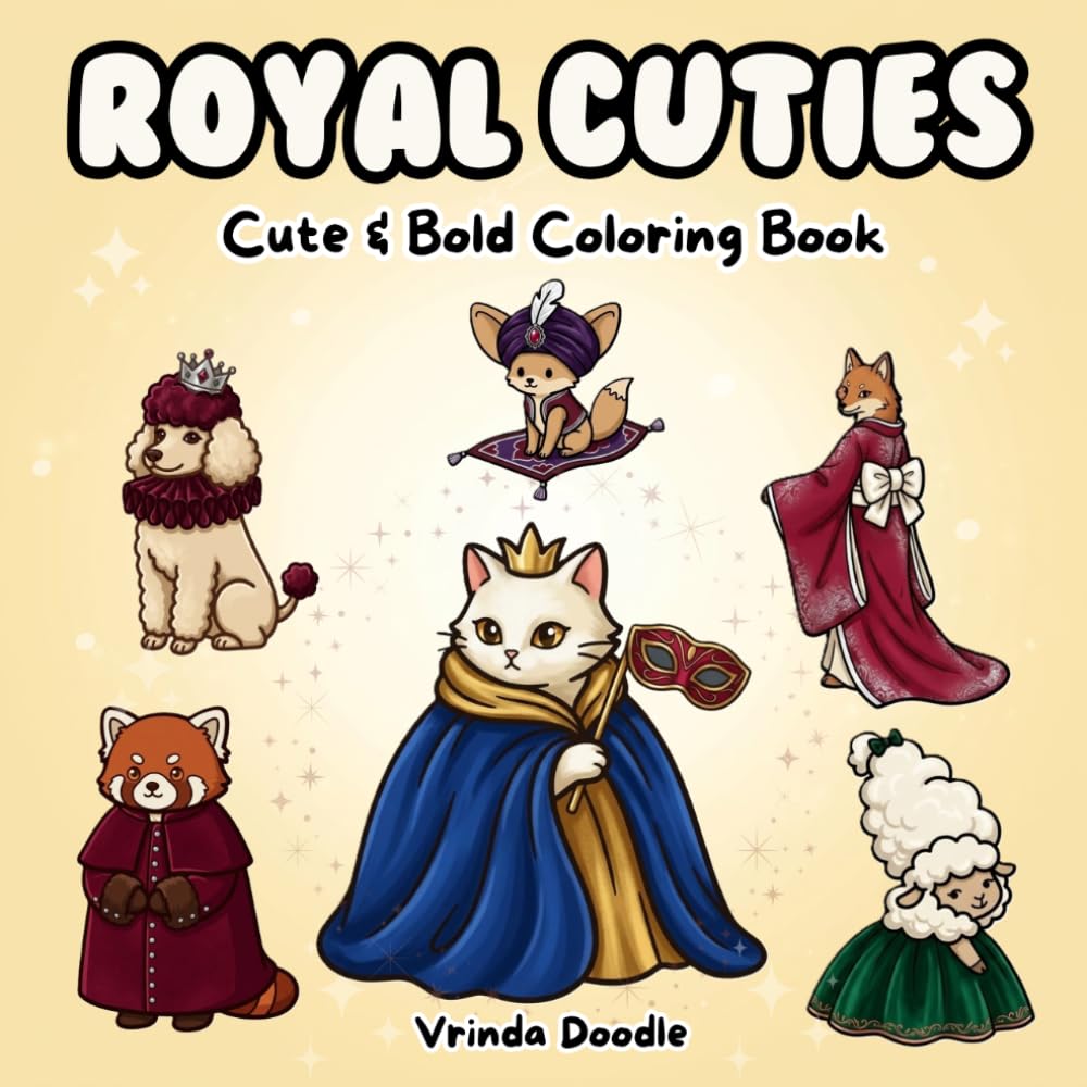 Royal Cuties: Cute and Bold Coloring Book Featuring Super Comfy Animals in Majestic Outfits | For Adults and Teens