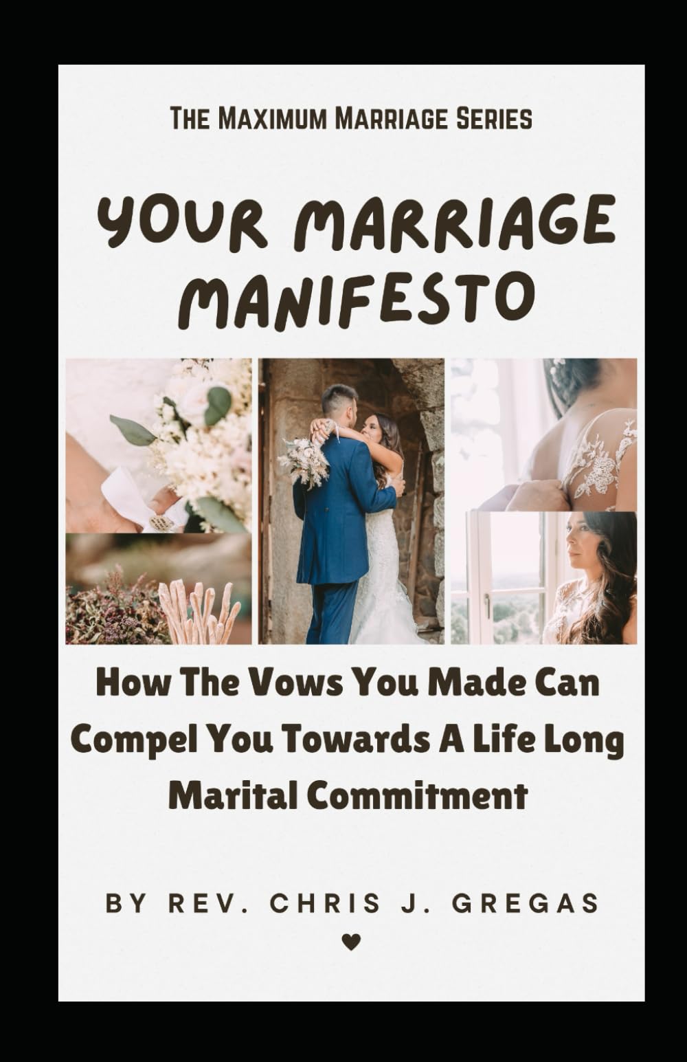Your Marriage Manifesto: How The Vows You Made Can Compel You Towards A Lifelong Marital Commitment