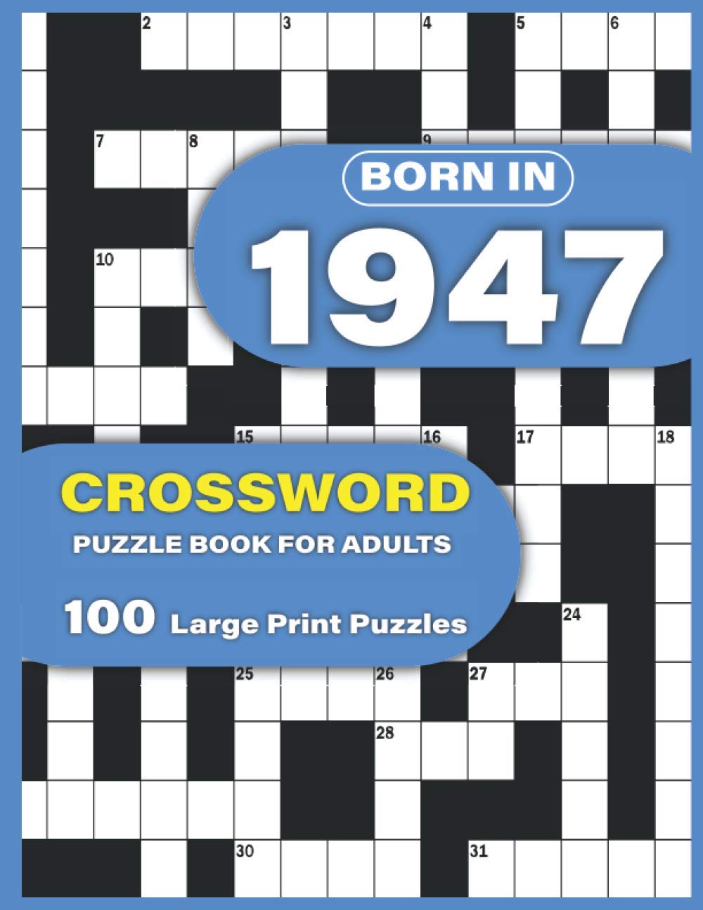 Born In 1947: Crossword Puzzle Book For Adults: Large Print Crossword Puzzles For Adults To Enjoy Holiday Solo Time With Word Games For Mums Dad and Seniors Who Were Born In 1947