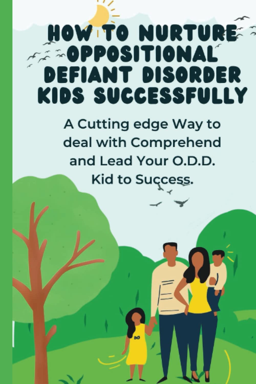 How to nurture oppositional defiant disorder Kids Successfully: A Cutting edge Way to deal with, Comprehend and Lead Your O.D.D. Kid to Success.