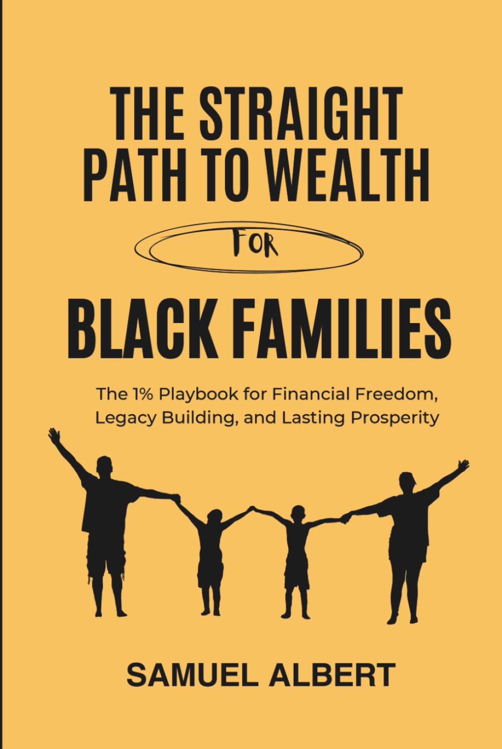 The Straight Path To Wealth For Black Families: The 1% Playbook for Financial Freedom, Legacy Building, and Lasting Prosperity