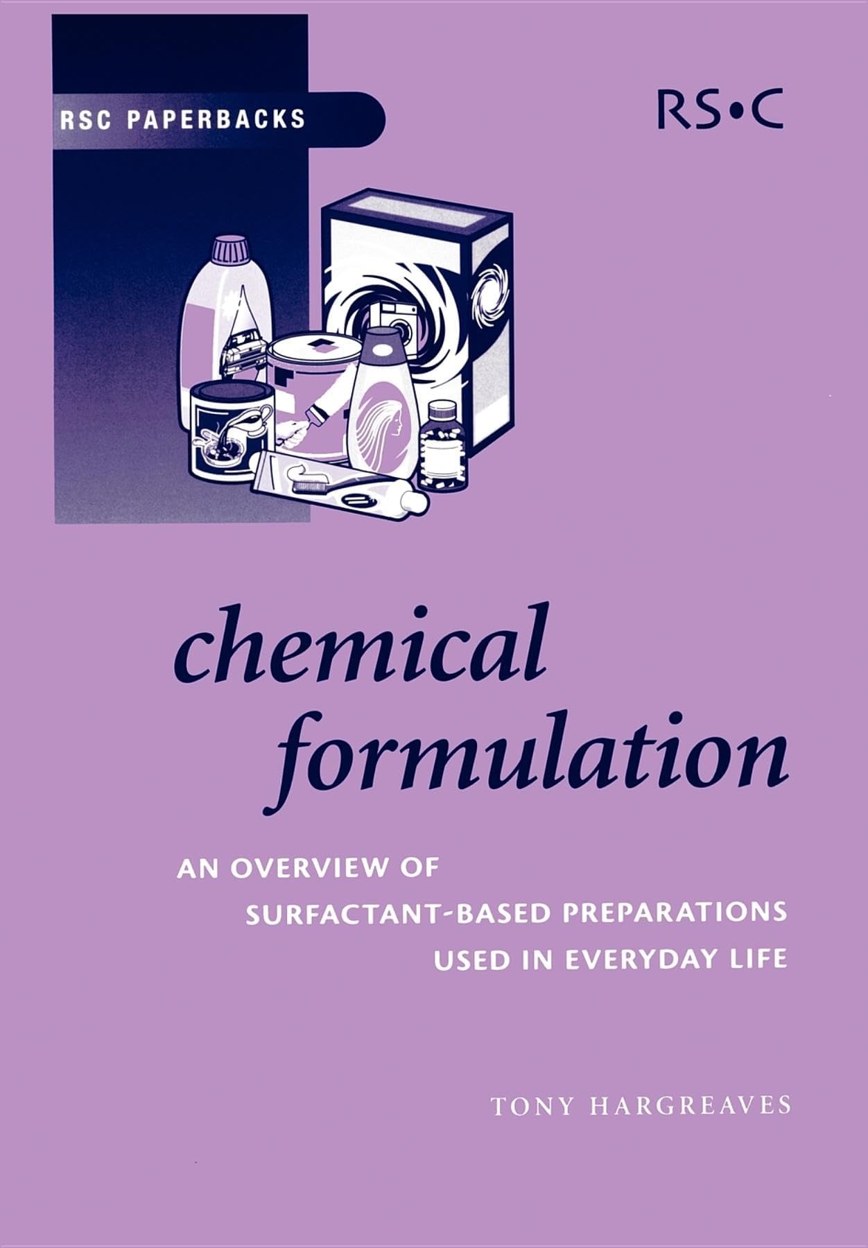 Chemical Formulation: An Overview of Surfactant Based Chemical Preparations Used in Everyday Life (RSC Paperbacks)